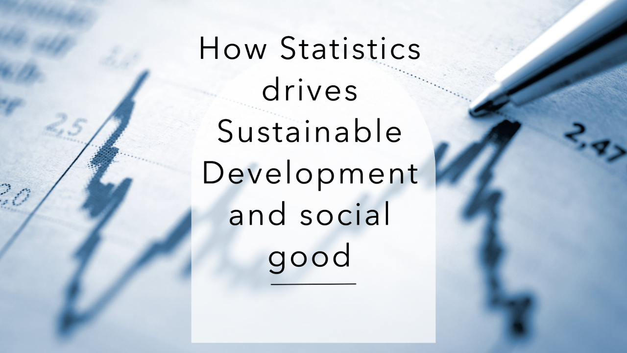 How Statistics drives Sustainable Development and social good