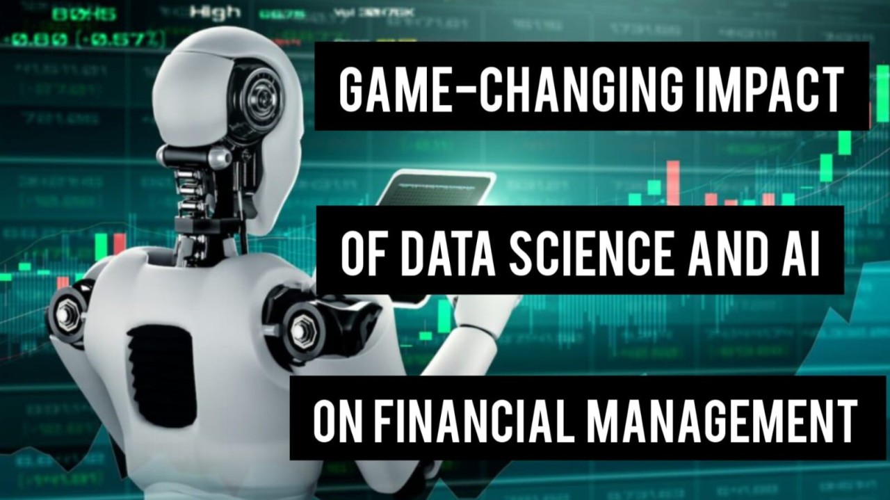 Game-Changing Impact of Data Science & Artificial Intelligence on Financial Management