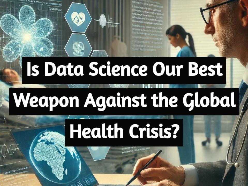 Is Data Science Our Best Weapon Against the Global Health Crisis?