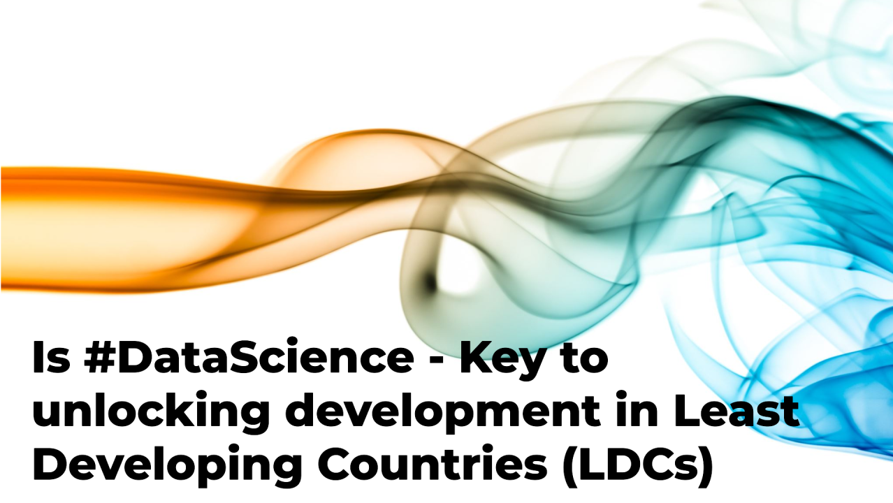 Is #DataScience – key to unlocking development in Least Developed Countries (LDCs)?